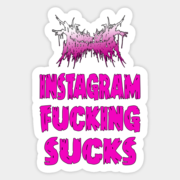 Discharge Of The BloodyEntrails " Instagram Fucking Sucks" Sticker by LovelaceCamilo